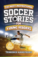The Most Inspirational Soccer Stories For Young Readers: 15 Amazing & Inspiring True Tales From Modern Soccer Greats B0F2GQPSBT Book Cover