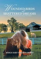 Wounded Birds and Shattered Dreams : The Heart-Wrenching True Story of Two Sisters 1796041084 Book Cover