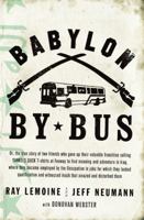 Babylon by Bus: Or, the true story of two friends who gave up their valuable franchise selling YANKEES SUCK T-shirts at Fenway to find meaning and adventure in Iraq, 1594200912 Book Cover