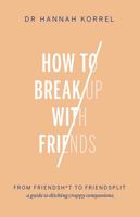 How To Break Up With Friends: From Friendshit to Friendsplit – a guide to ditching crappy companions 1920727876 Book Cover