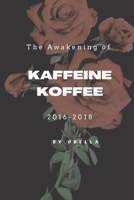 THE AWAKENING OF KAFFEINE KOFFEE: SELF AWARENESS OF THE SURROUNDING REALITIES B0B2T8CKB6 Book Cover