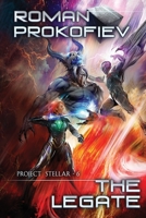 The Legate (Project Stellar Book 6): LitRPG Series 8076196035 Book Cover