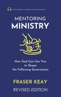 Mentoring Ministry: How God Can Use You to Shape the Following Generations 0995472963 Book Cover