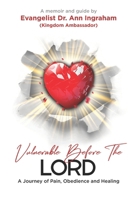 Vulnerable Before The Lord: A Journey of Pain, Obedience and Healing B0C12D8SQ5 Book Cover