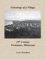 Genealogy of a Village - 19th Century Frontenac, Minnesota 0692920994 Book Cover