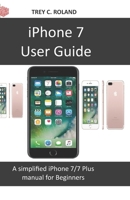 iPhone 7 User Guide: A simplified iPhone 7/7 plus manual for Beginners 1674720432 Book Cover