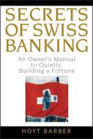 Secrets of Swiss Banking: An Owner's Manual to Quietly Building a Fortune 0470136715 Book Cover