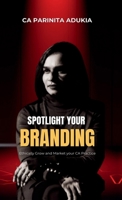 Spotlight Your Branding: Ethically Grow and Market Your CA Practice B0DVBYB3DL Book Cover