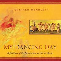 My Dancing Day: Reflections of the Incarnation in Art and Music 1490403973 Book Cover