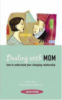 Dealing with Mom: How to Understand Your Changing Relationship (Sunscreen) 0810992019 Book Cover