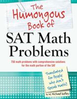 The Humongous Book of SAT Math Problems: 750 Math Problems with Comprehensive Solutions for the Math Portion of the SAT 1615642714 Book Cover