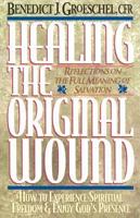 Healing the Original Wound: Reflections on the Full Meaning of Salvation 0892837780 Book Cover