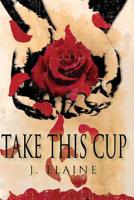 Take This Cup: Overcoming Your Garden of Gethsemane Moments 1987658035 Book Cover
