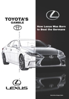 TOYOTA’S GAMBLE: How Lexus Was Born to Beat the Germans (Wheels of Legacy: The Untold Histories of the World's Greatest Car Brands) B0FH4D4D61 Book Cover