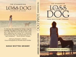 THE STAGGERING LOSS OF YOUR DOG: Some Ways to Get Through 1962102505 Book Cover