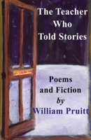 THE TEACHER WHO TOLD STORIES: POEMS & FICTION 818253884X Book Cover