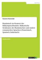 Rum�nisch im Kontext des Balkansprachbundes. Balkanische Strukturen des Rum�nischen und andere romanischen Sprachen (Franz�sisch, Spanisch, Italienisch) 3640627008 Book Cover