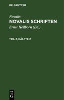 Novalis Schriften: Kritische Neuausgabe auf Grund des handschriftlichen Nachlasses. Zweyter Theil. Zweyte H�lfte. 1279746572 Book Cover