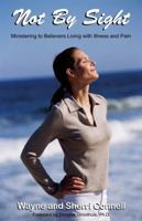 Not By Sight: Ministering to Believers Living with Illness and Pain 0692200746 Book Cover