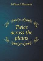 Twice Across the Plains 5518757018 Book Cover