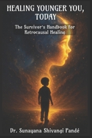 Healing Younger You, Today: The Survivor’s Handbook for Retrocausal Healing (Life in the Bliss Lane) B0FPGN4S2Q Book Cover