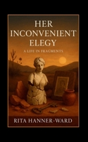 Her Inconvenient Elegy: A Life in Fragments (Her Poetic Awakening) B0GT4H6MW2 Book Cover