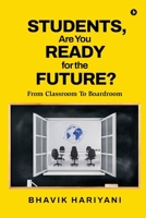 Students, Are You Ready For The Future?: From Classroom To Boardroom B0FK1SQLKB Book Cover