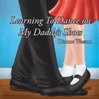 Learning To Dance On My Daddy's Shoes 1642994820 Book Cover