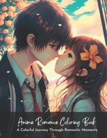 Anime Romance Coloring Book: A Colorful Journey Through Romantic Moments B0BRYZTKK9 Book Cover