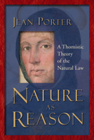 Nature As Reason: A Thomistic Theory Of The Natural Law 0802849067 Book Cover