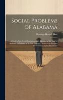 Social Problems of Alabama: A Study of the Social Institutions and Agencies of the State of Alabama As Related to Its War Activites, Made at the R 1021607584 Book Cover