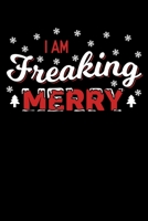 I Am Freaking Merry: Christmas Notebook to Write in, 6x9, Lined, 120 Pages Journal 1699546606 Book Cover