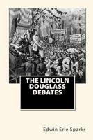 The Lincoln Douglass Debates 1453745637 Book Cover