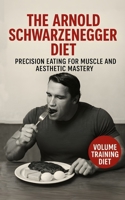 The Terminator Diet: Arnold Schwarzenegger’s Precision Eating for Muscle and Aesthetic Mastery: The Precision Nutrition System Arnold Used to Sculpt Muscle, Stay Lean, and Dominate for Decades B0F9YG961K Book Cover