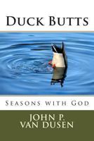 Duck Butts: Seasons with God 1478131667 Book Cover