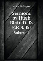 Sermons by Hugh Blair, D. D. F.R.S. Ed Volume 1 5518785593 Book Cover