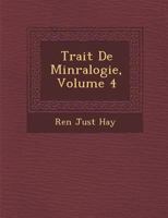 Trait de Min Ralogie, Volume 4 1286980844 Book Cover