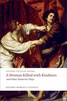 A Woman Killed with Kindness and Other Domestic Plays 0192829505 Book Cover