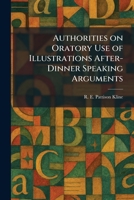 Authorities on Oratory Use of Illustrations After-Dinner Speaking Arguments 1025290917 Book Cover