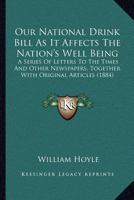Our National Drink Bill as It Affects the Nation's Well-Being: A Series of Letters to the Times and Other Newspapers Together with Original Articles 1437076599 Book Cover