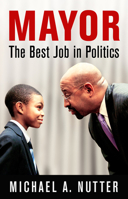 Mayor: The Best Job in Politics 0812250028 Book Cover