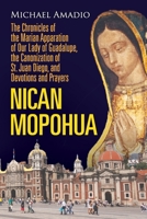 NICAN MOPOHUA: The Chronicles of the Marian Apparition of Our Lady of Guadalupe, the Canonization of St. Juan Diego, and Devotions and Prayers 1667125133 Book Cover