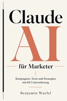 Claude AI für Marketer: Kampagnen, Texte und Strategien mit KI-Unterstützung (German Edition) B0GZJTWMCD Book Cover