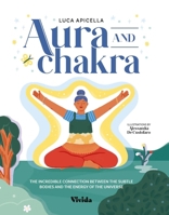 Auras and Chakras: The Incredible Connection Between the Subtle Bodies and the Energy of the Universe 8854420379 Book Cover