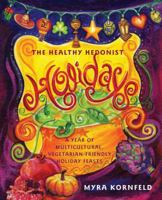 The Healthy Hedonist Holidays: A Year of Multi-Cultural, Vegetarian-Friendly Holiday Feasts 0743287258 Book Cover