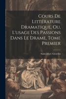 Cours de Littérature Dramatique, ou, L'usage des Passions dans le Drame, Tome Premier 1021970034 Book Cover