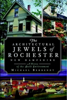 The Architectural Jewels of Rochester New Hampshire: A History of the Built Environment 1596297964 Book Cover