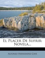 El Placer De Sufrir: Novela... 0341089079 Book Cover