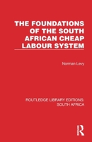 The Foundations of the South African Cheap Labour System (Routledge Library Editions: South Africa) 1032311584 Book Cover