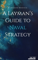 A Layman'S Guide To Naval Strategy B0F4Q1DC27 Book Cover
